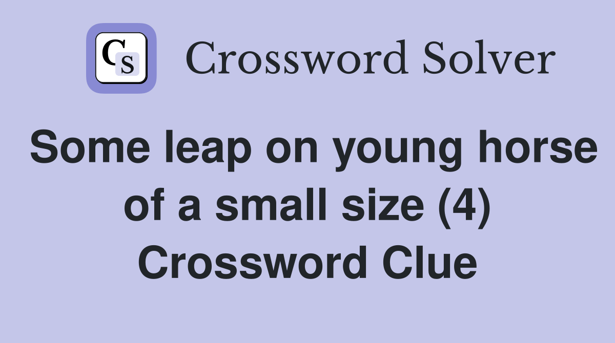 Some leap on young horse of a small size (4) Crossword Clue Answers